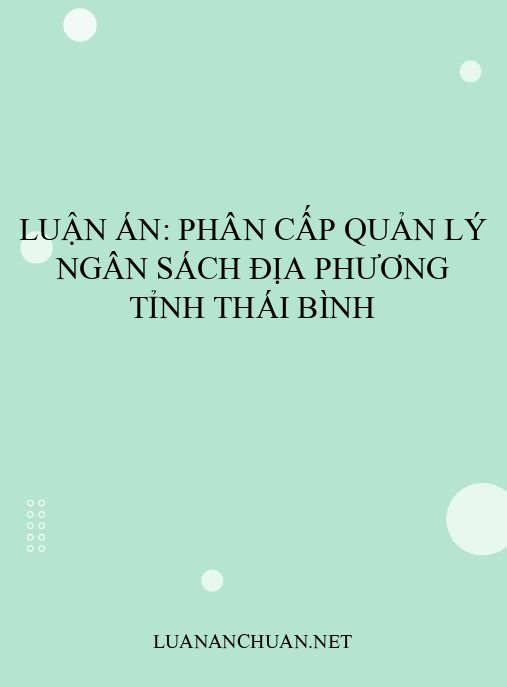 Luận án: Phân cấp quản lý ngân sách địa phương tỉnh Thái Bình