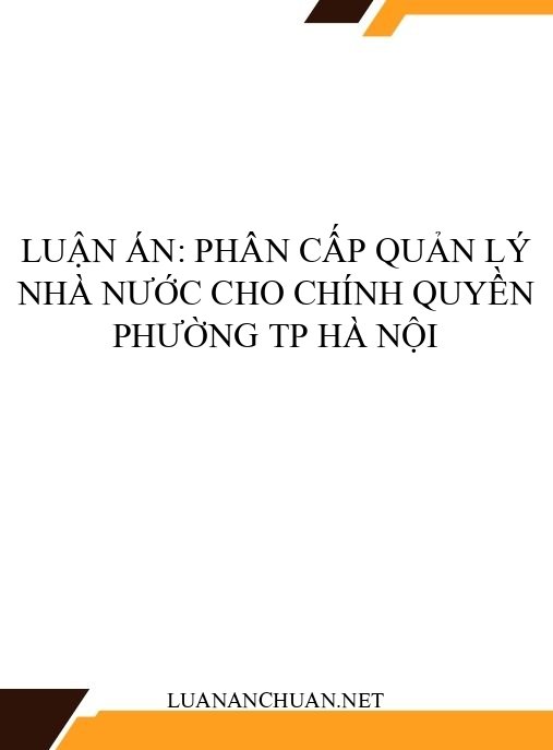 Luận án: Phân cấp quản lý nhà nước cho chính quyền phường TP Hà Nội