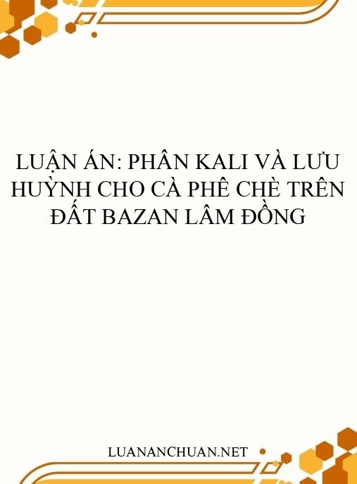 Luận án: Phân kali và lưu huỳnh cho cà phê chè trên đất bazan Lâm Đồng
