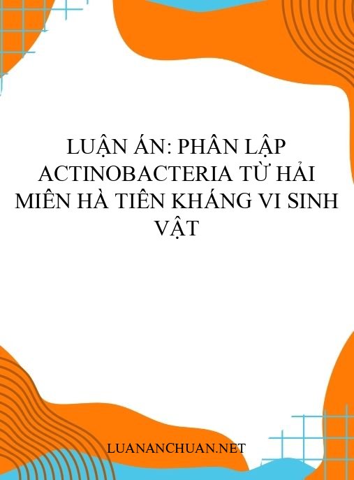 Luận án: Phân lập Actinobacteria từ hải miên Hà Tiên kháng vi sinh vật