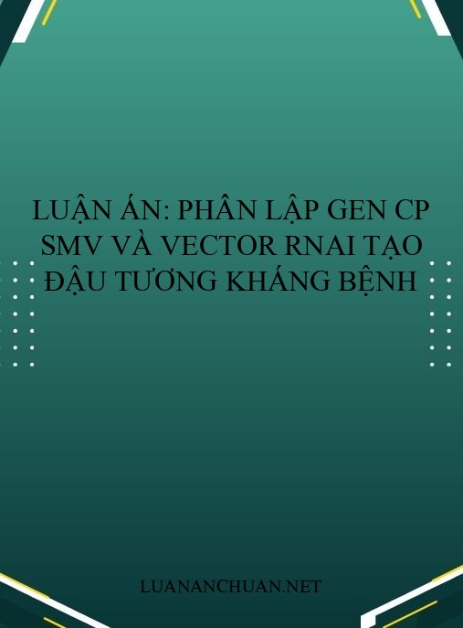 Luận án: Phân lập gen CP SMV và vector RNAi tạo đậu tương kháng bệnh