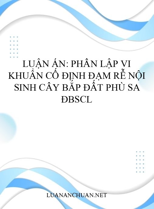 Luận án: Phân lập vi khuẩn cố định đạm rễ nội sinh cây bắp đất phù sa ĐBSCL