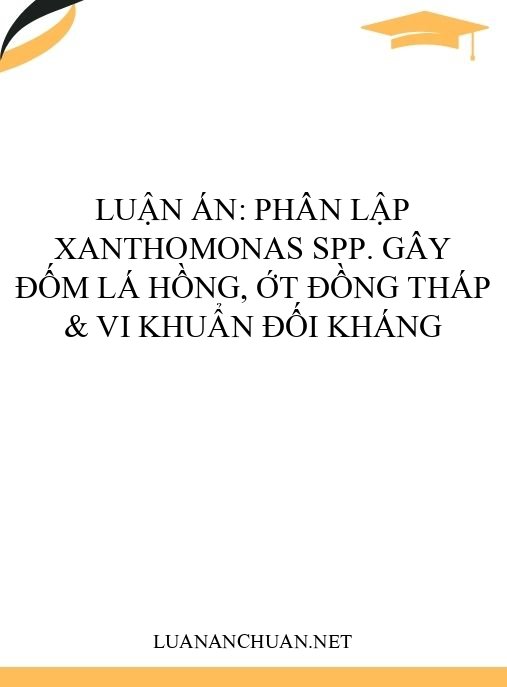 Luận án: Phân lập Xanthomonas spp. gây đốm lá hồng, ớt Đồng Tháp & vi khuẩn đối kháng