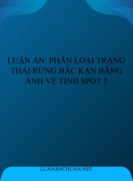 Luận án: Phân loại trạng thái rừng Bắc Kạn bằng ảnh vệ tinh SPOT 5