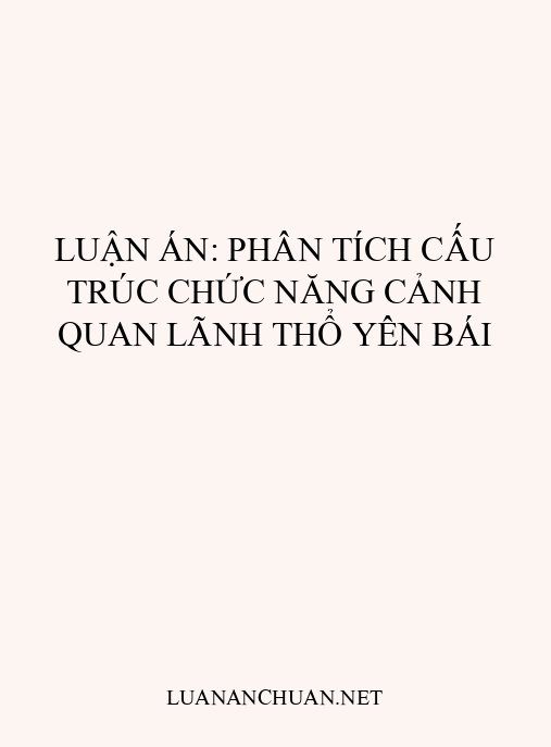 Luận án: Phân tích cấu trúc chức năng cảnh quan lãnh thổ Yên Bái