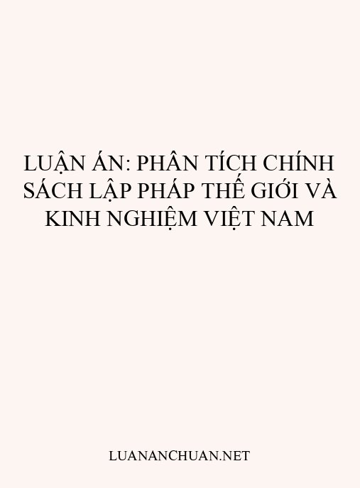 Luận án: Phân tích chính sách lập pháp thế giới và kinh nghiệm Việt Nam