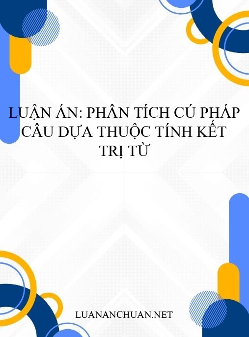 Luận án: Phân tích cú pháp câu dựa thuộc tính kết trị từ