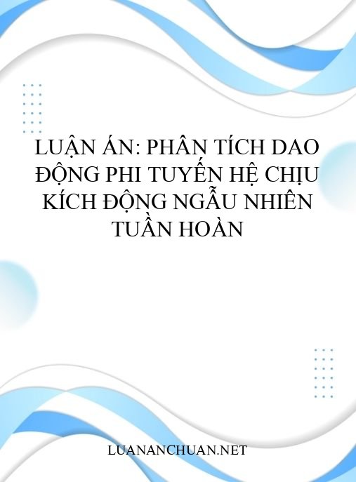 Luận án: Phân tích dao động phi tuyến hệ chịu kích động ngẫu nhiên tuần hoàn