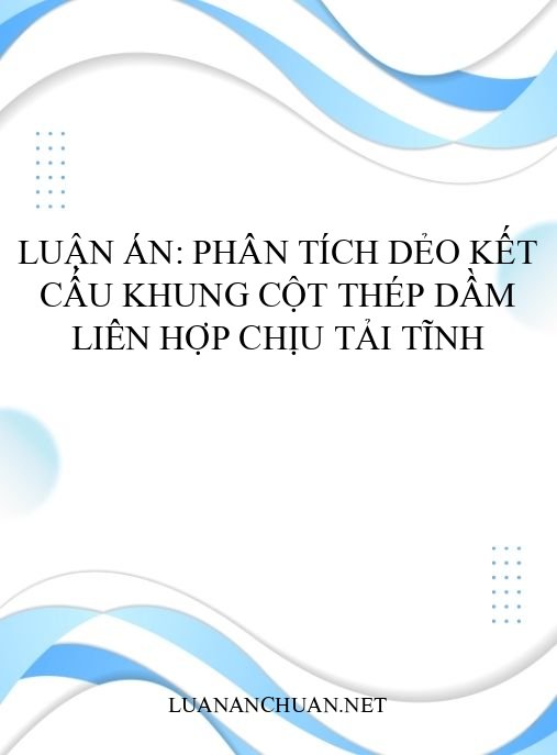 Luận án: Phân tích dẻo kết cấu khung cột thép dầm liên hợp chịu tải tĩnh