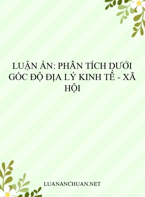 Luận án: Phân tích dưới góc độ địa lý kinh tế – xã hội