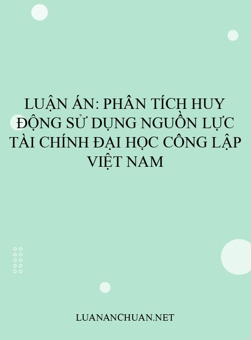 Luận án: Phân tích huy động sử dụng nguồn lực tài chính đại học công lập Việt Nam