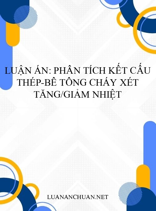 Luận án: Phân Tích Kết Cấu Thép-Bê Tông Cháy Xét Tăng/Giảm Nhiệt