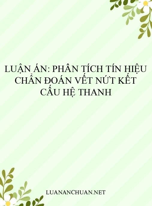 luận án: Phân tích tín hiệu chẩn đoán vết nứt kết cấu hệ thanh