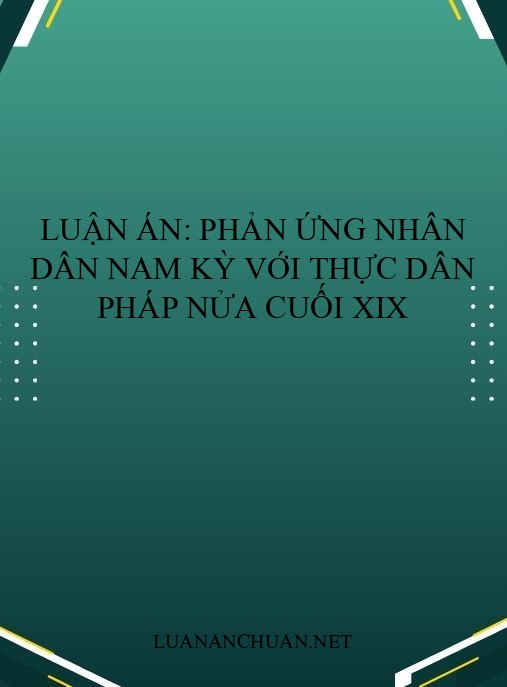 Luận án: Phản ứng nhân dân Nam Kỳ với thực dân Pháp nửa cuối XIX
