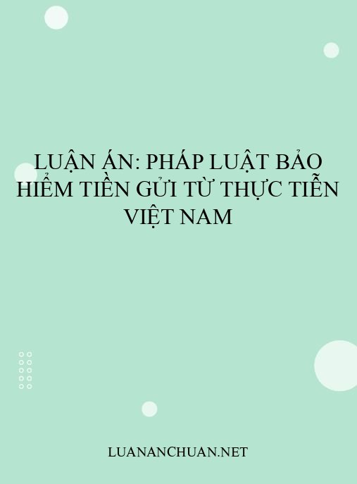 Luận án: Pháp luật bảo hiểm tiền gửi từ thực tiễn Việt Nam