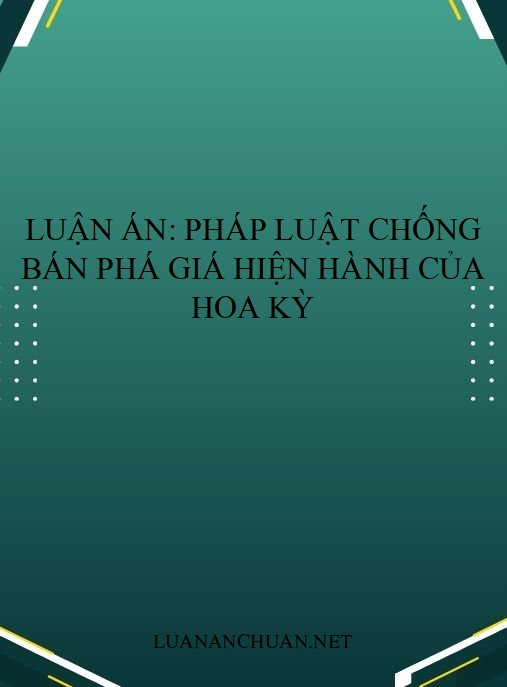 Luận án: Pháp luật chống bán phá giá hiện hành của Hoa Kỳ