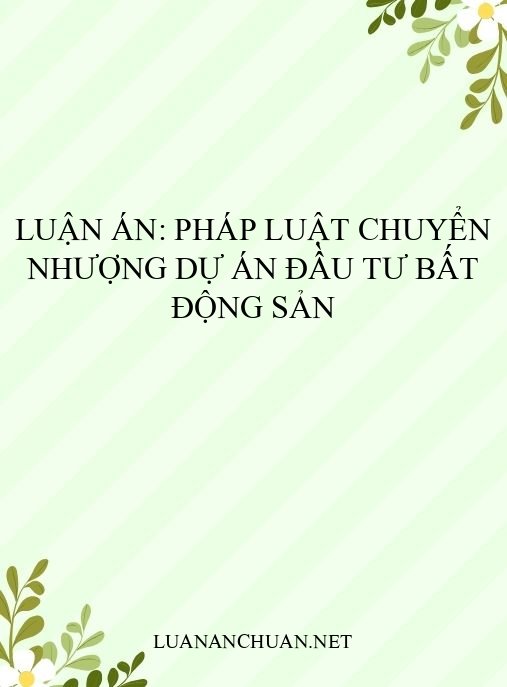 Luận án: Pháp luật chuyển nhượng dự án đầu tư bất động sản