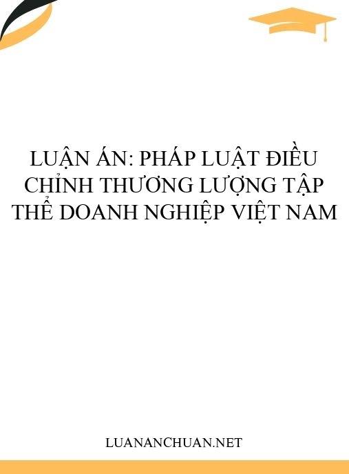 Luận án: Pháp luật điều chỉnh thương lượng tập thể doanh nghiệp Việt Nam