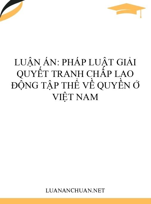 Luận án: Pháp luật giải quyết tranh chấp lao động tập thể về quyền ở Việt Nam