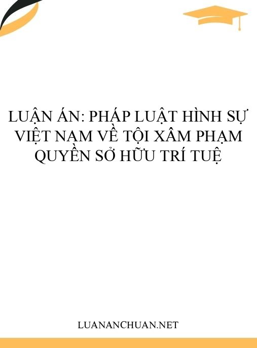 Luận án: Pháp luật hình sự Việt Nam về tội xâm phạm quyền sở hữu trí tuệ