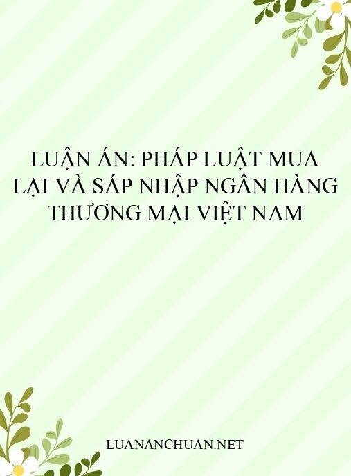 Luận án: Pháp luật mua lại và sáp nhập ngân hàng thương mại Việt Nam