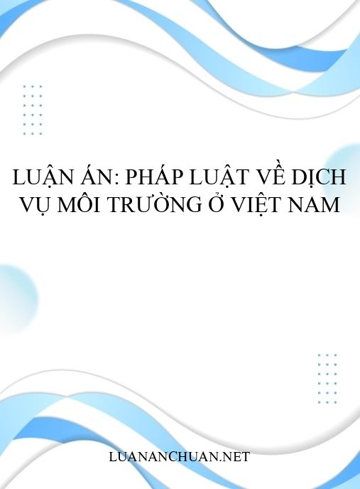 Luận án: Pháp luật về dịch vụ môi trường ở Việt Nam