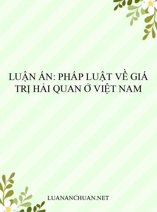 Luận án: Pháp luật về giá trị hải quan ở Việt Nam