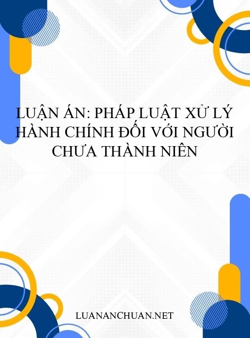 Luận án: Pháp luật xử lý hành chính đối với người chưa thành niên