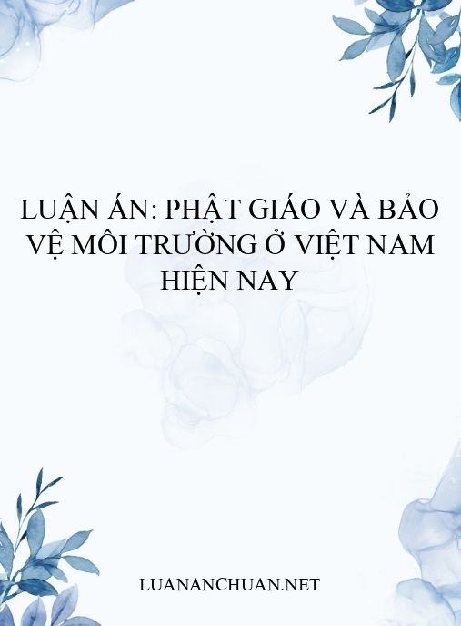 Luận án: Phật giáo và bảo vệ môi trường ở Việt Nam hiện nay