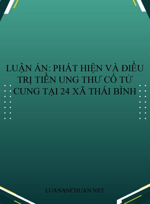 Luận án: Phát hiện và điều trị tiền ung thư cổ tử cung tại 24 xã Thái Bình