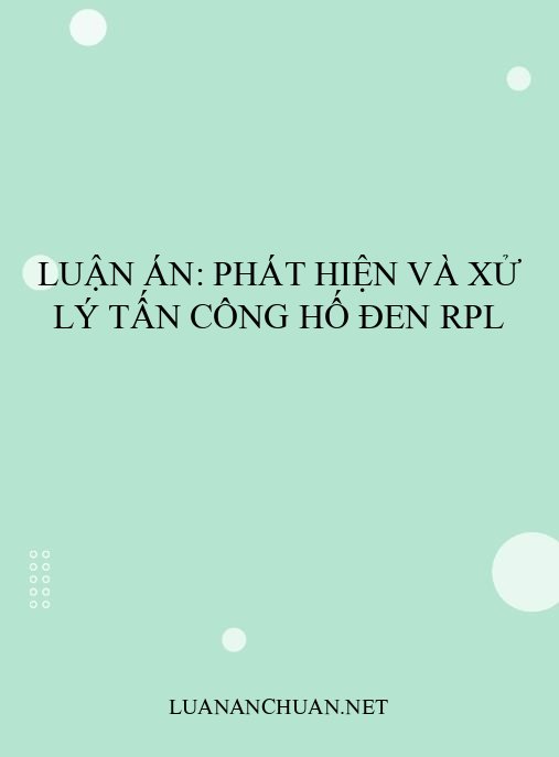 Luận án: Phát hiện và xử lý tấn công hố đen RPL