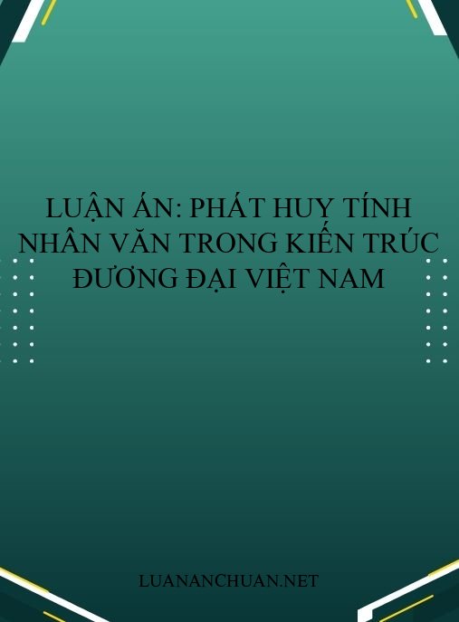 Luận án: Phát huy tính nhân văn trong kiến trúc đương đại Việt Nam