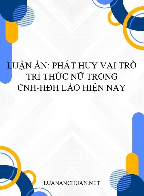 Luận án: Phát huy vai trò trí thức nữ trong CNH-HĐH Lào hiện nay