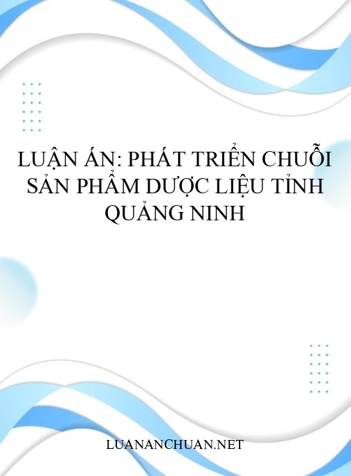 Luận án: Phát triển chuỗi sản phẩm dược liệu tỉnh Quảng Ninh