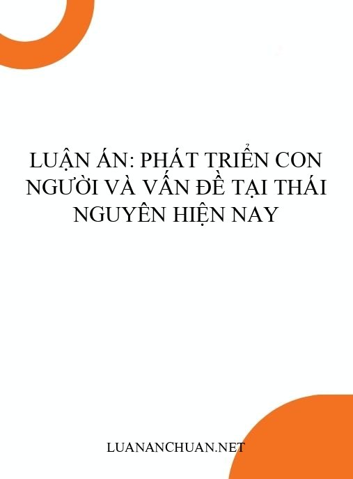 Luận án: Phát triển con người và vấn đề tại Thái Nguyên hiện nay