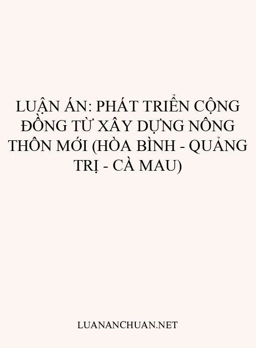 Luận án: Phát triển cộng đồng từ xây dựng nông thôn mới (Hòa Bình – Quảng Trị – Cà Mau)