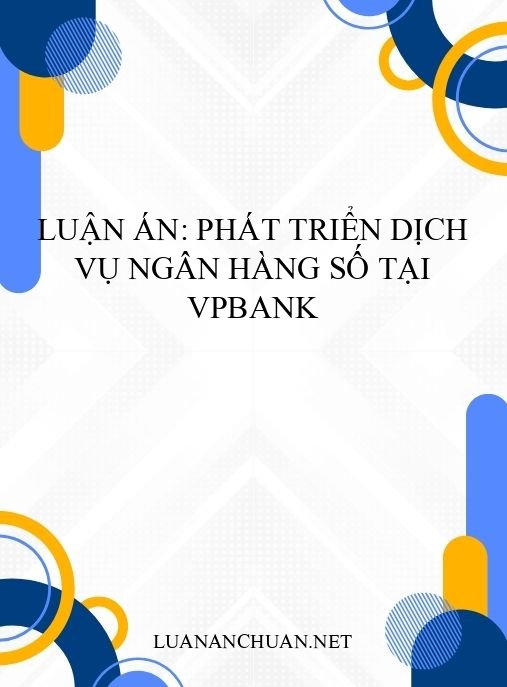 Luận án: Phát triển dịch vụ ngân hàng số tại VPBank