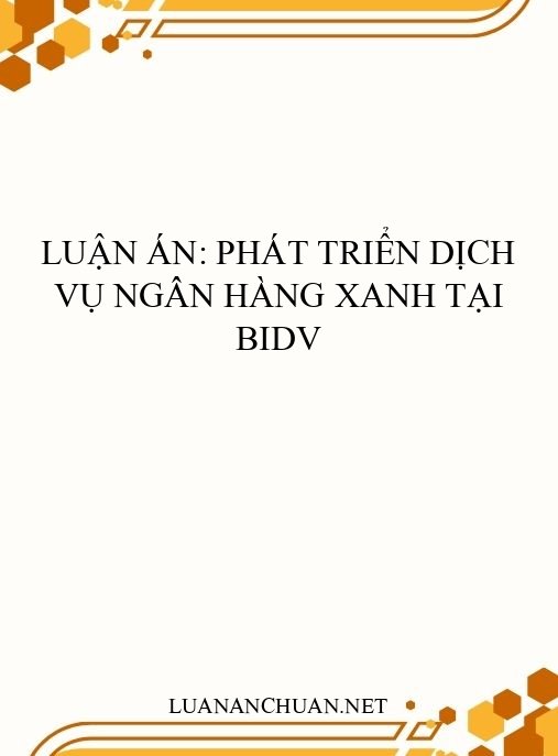 Luận án: Phát triển dịch vụ ngân hàng xanh tại BIDV