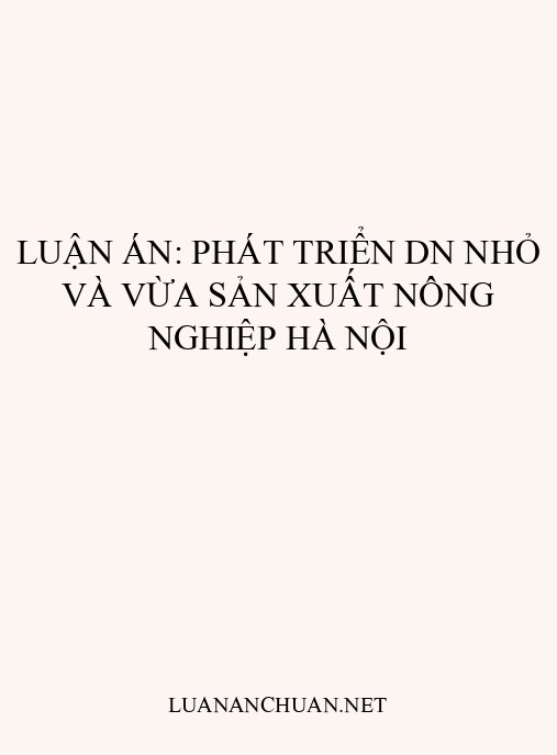 Luận án: Phát triển DN nhỏ và vừa sản xuất nông nghiệp Hà Nội