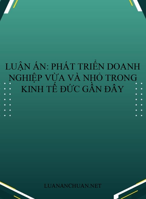 Luận án: Phát triển doanh nghiệp vừa và nhỏ trong kinh tế Đức gần đây