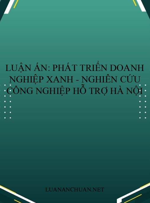 Luận án: Phát triển doanh nghiệp xanh – Nghiên cứu công nghiệp hỗ trợ Hà Nội