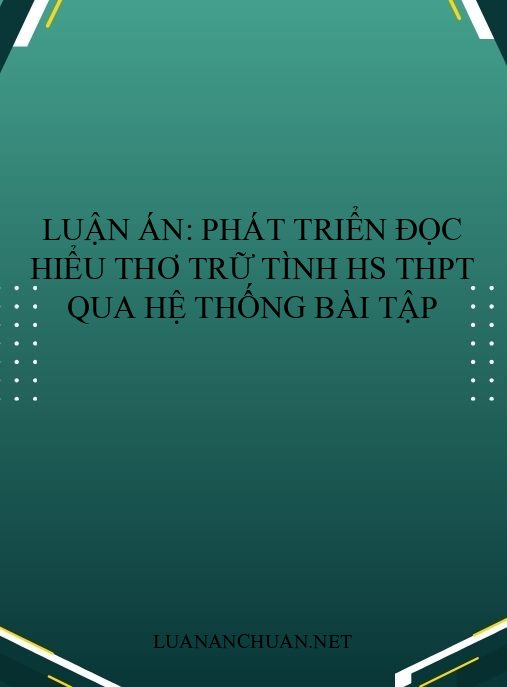Luận án: Phát triển đọc hiểu thơ trữ tình HS THPT qua hệ thống bài tập
