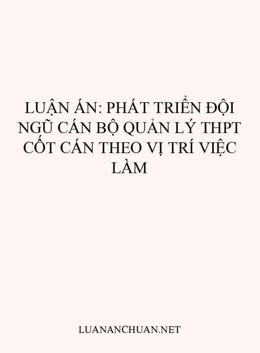 Luận án: Phát triển đội ngũ cán bộ quản lý THPT cốt cán theo vị trí việc làm