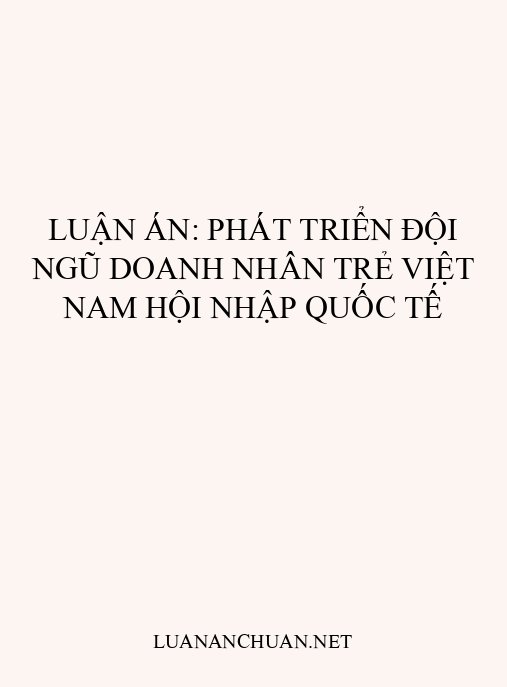 Luận án: Phát triển đội ngũ doanh nhân trẻ Việt Nam hội nhập quốc tế
