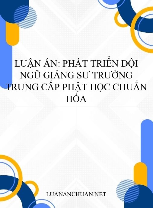 Luận án: Phát triển đội ngũ giảng sư trường Trung cấp Phật học chuẩn hóa