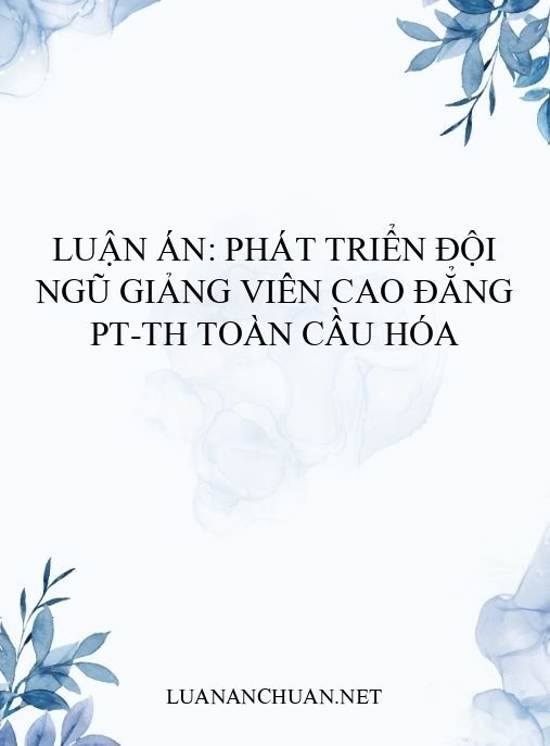 Luận án: Phát triển đội ngũ giảng viên Cao đẳng PT-TH toàn cầu hóa