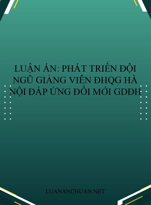 Luận án: Phát triển đội ngũ giảng viên ĐHQG Hà Nội đáp ứng đổi mới GDĐH