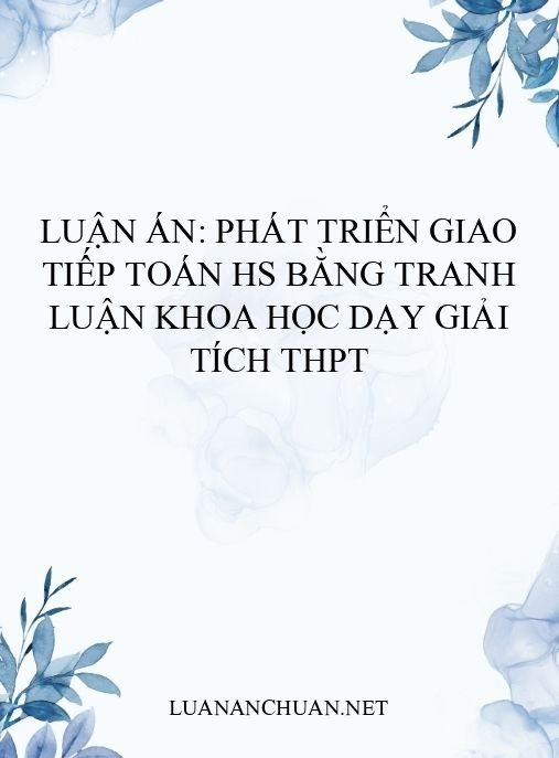 Luận án: Phát triển giao tiếp toán HS bằng tranh luận khoa học dạy Giải tích THPT