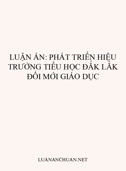Luận án: Phát triển Hiệu trưởng tiểu học Đắk Lắk đổi mới giáo dục