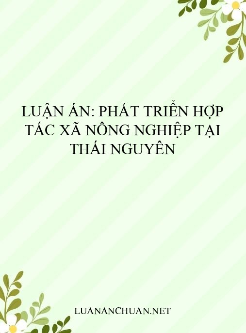 Luận án: Phát triển hợp tác xã nông nghiệp tại Thái Nguyên